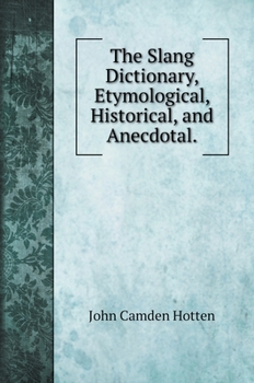 The Slang Dictionary, Etymological, Historical, and Anecdotal