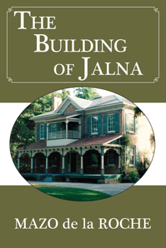 The Building of Jalna - Book #1 of the Jalna