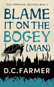 Blame it on the Bogey Man - Book #3 of the Hipposync Archives