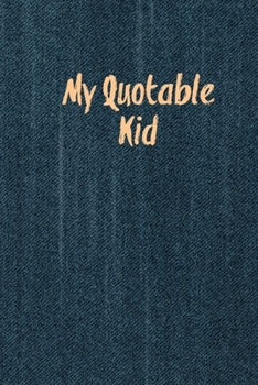 Paperback My Quotable Kid: Kids Quotes, Funny Things My Children Say, Record & Remember Stories, Hilarious, Fun & Silly Quote, Parents Journal, M Book