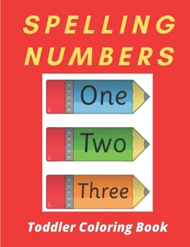 Paperback Spelling Numbers Toddler Coloring Book: my best toddler coloring book fun with numbers Book