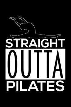 STRAIGHT OUTTA PILATES: Dot Grid Journal, Diary, Notebook, 6x9 inches with 120 Pages.