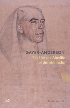 Hardcover Gayer-Anderson: The Life and Afterlife of the Irish Pasha Book