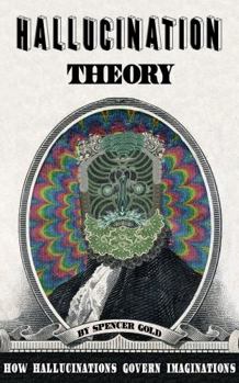 Paperback Hallucination Theory: How Hallucinations Govern Imaginations Book