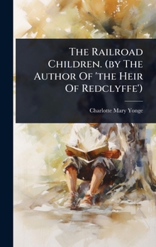 Hardcover The Railroad Children. (by The Author Of 'the Heir Of Redclyffe') Book