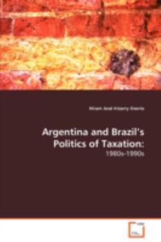 Paperback Argentina and Brazil's Politics of Taxation: 1980s-1990s Book