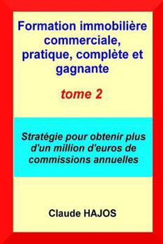 Paperback Formation Immobili?re Commerciale, Pratique, Compl?te Et Gagnante - Tome Deux: Strat?gie Pour Obtenir Plus d'Un Million d'Euros de Commissions Annuell [French] Book