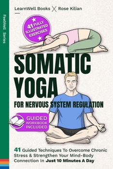 Paperback Somatic Yoga For Nervous System Regulation: 41 Guided Techniques To Overcome Chronic Stress & Strengthen Your Mind-Body Connection In Just 10 Minutes Book