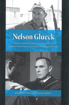 Hardcover Nelson Glueck: Biblical Archaeologist and President of the Hebrew Union College-Jewish Institute of Religion Book