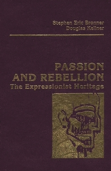 Hardcover Passion and Rebellion: The Expressionist Heritage Book