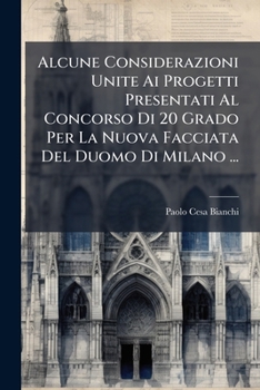 Paperback Alcune Considerazioni Unite Ai Progetti Presentati Al Concorso Di 20 Grado Per La Nuova Facciata Del Duomo Di Milano ... [Italian] Book