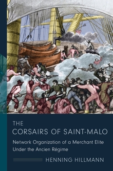 The Corsairs of Saint-Malo: Network Organization of a Merchant Elite Under the Ancien R�gime - Book  of the Middle Range Series