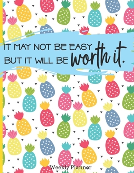 Paperback It May Not Be Easy But It Will Be Worth It: 2020 Weekly View Planner, Organizer & Diary Book