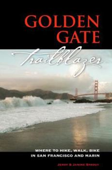Paperback Golden Gate Trailblazer: Where to Hike, Stroll, Bike, Jog, Roll in San Francisco and Marin Book