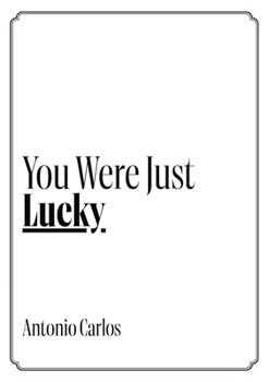 You Were Just Lucky: How much of your life was really up to you?