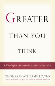 Paperback Greater Than You Think: A Theologian Answers the Atheists about God Book