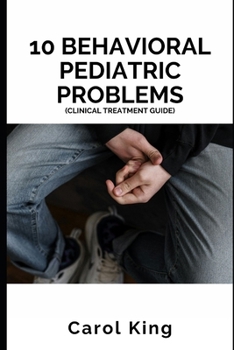 10 Common Behavioral Pediatric Problems: Clinical Treatment Guide to Pediatric Behavioral Problems B0CNKNVBBY Book Cover