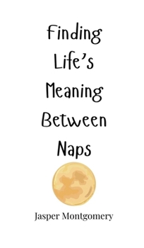 Hardcover Finding Life's Meaning Between Naps Book
