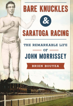 Paperback Bare Knuckles & Saratoga Racing: The Remarkable Life of John Morrissey Book