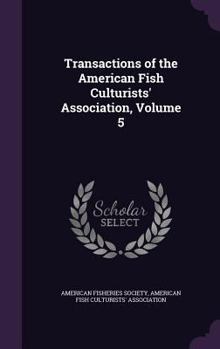 Transactions of the American Fish Culturists' Association, Volume 5