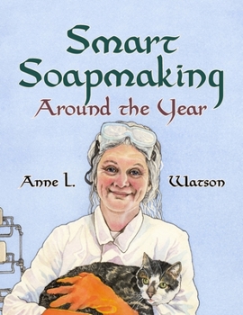 Paperback Smart Soapmaking Around the Year: An Almanac of Projects, Experiments, and Investigations for Advanced Soap Making Book