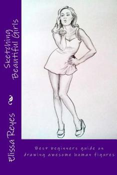 Paperback Sketching Beautiful Girls: Best beginners guide on drawing awesome human figures Book