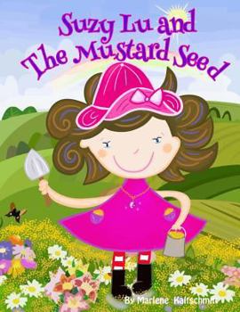 Paperback Suzy Lu and The Mustard Seed: How a little faith can bring our dreams come true. Book
