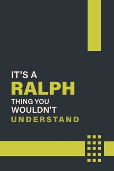 IT'S A RALPH THING YOU WOULDN'T UNDERSTAND: Lined Notebook / Journal Gift, 6x9, Soft Cover, 120 Pages, Glossy Finish