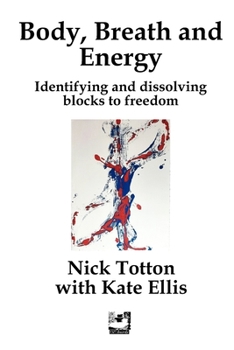 Body, Breath and Energy: Identifying and dissolving blocks to freedom (Erthworks Short Books)