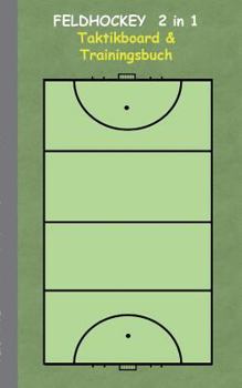 Feldhockey 2 in 1 Taktikboard und Trainingsbuch: Taktikbuch für Trainer, Hockey, Spielstrategie, Training, Gewinnstrategie, Feldhockeyfeld, 2D ... Coaching Anweisungen, Taktik
