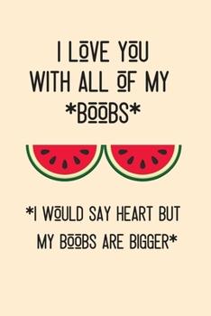 I love you with all of my boobs, i would say heart but my boobs are bigger.: Line journal for couples. Great gift for your boyfriend or husband.