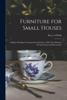 Paperback Furniture for Small Houses; a Book of Designs for Inexpensive Furniture, With new Methods of Construction and Decoration Book