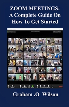 Paperback Zoom Meetings: A Complete Guide on How to Get Started Book