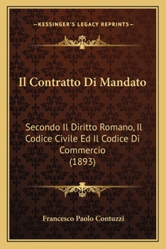 Paperback Il Contratto Di Mandato: Secondo Il Diritto Romano, Il Codice Civile Ed Il Codice Di Commercio (1893) [Italian] Book