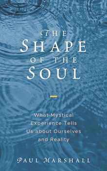 Hardcover Shape of the Soul: What Mystical Experience Tells Us about Ourselves and Reality Book
