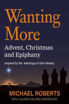 Wanting More: Advent, Christmas and Epiphany