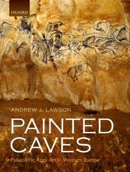 Hardcover Painted Caves: Palaeolithic Rock Art in Western Europe Book