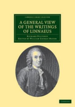 Paperback A General View of the Writings of Linnaeus: To Which Is Annexed the Diary of Linnaeus, Written by Himself, and Now Translated Into English, from the S Book