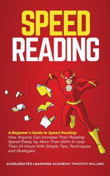 Paperback Speed Reading: A Beginner's Guide to Speed Reading: How Anyone Can Increase Their Reading Speed Easily by More Than 200% In Less Than Book