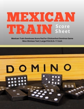 Paperback Mexican Train Score Sheets: V.8 Mexican Train Dominoes Score Pad for Chickenfoot Dominos Game - Nice Obvious Text - Large Print 8.5*11 inch [Large Print] Book