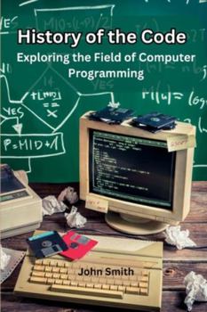 Paperback History of the Code: Exploring the Field of Computer Programming Book