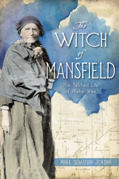 Witch of Mansfield, The: The Tetched Life of Phoebe Wise