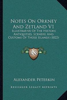 Paperback Notes On Orkney And Zetland V1: Illustrative Of The History, Antiquities, Scenery, And Customs Of Those Islands (1822) Book