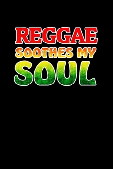 Reggae Soothes My Soul: Rasta Reggae Jamaica Journal Notebook Blank Lined Ruled 6x9 120 Pages
