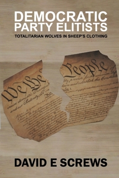 Paperback Democratic Party Elitists: Totalitarian Wolves In Sheep's Clothing Book