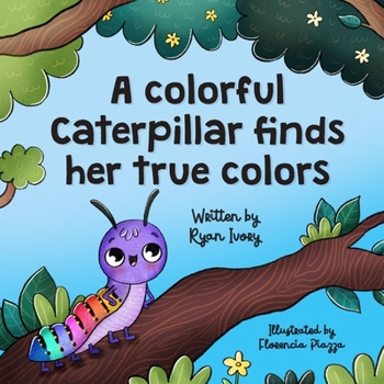 Paperback A colorful caterpillar finds her true colors Book