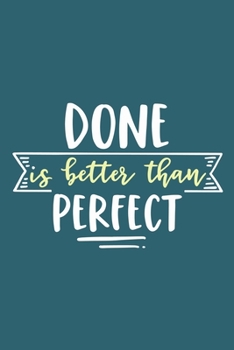 Done Is Better Than Perfect: Blank Lined Notebook Journal: Inspirational Motivational For Him Her 6x9 | 110 Blank  Pages | Plain White Paper | Soft Cover Book