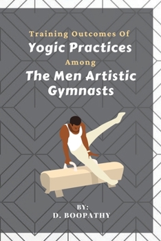 Paperback Training Outcomes Of Yogic Practices Among The Men Artistic Gymnasts Book