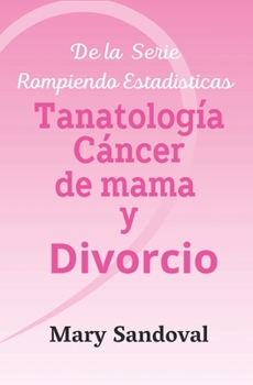 Paperback Tanatologia Cáncer de mama: Divorcio [Spanish] Book
