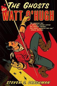 Paperback The Ghosts of Watt O'Hugh: Being the First Part of the Strange and Astounding Memoirs of Watt O'Hugh the Third Book